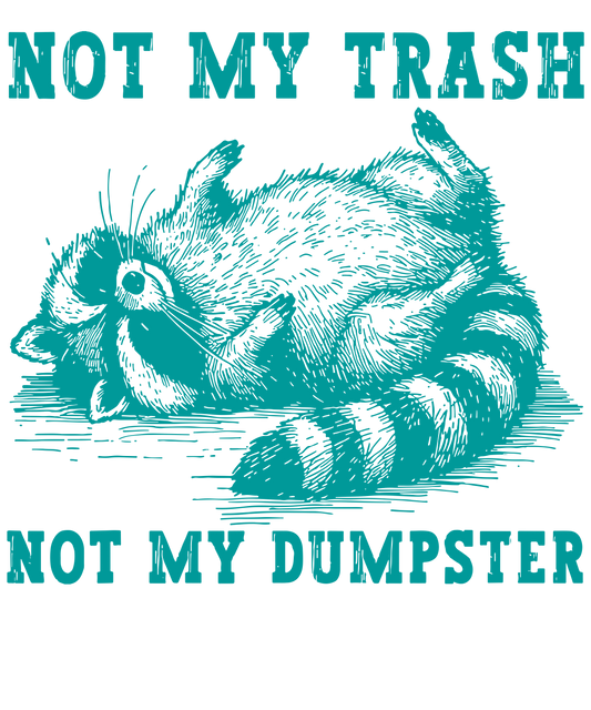 NOT MY TRASH NOT MY DUMPSTER