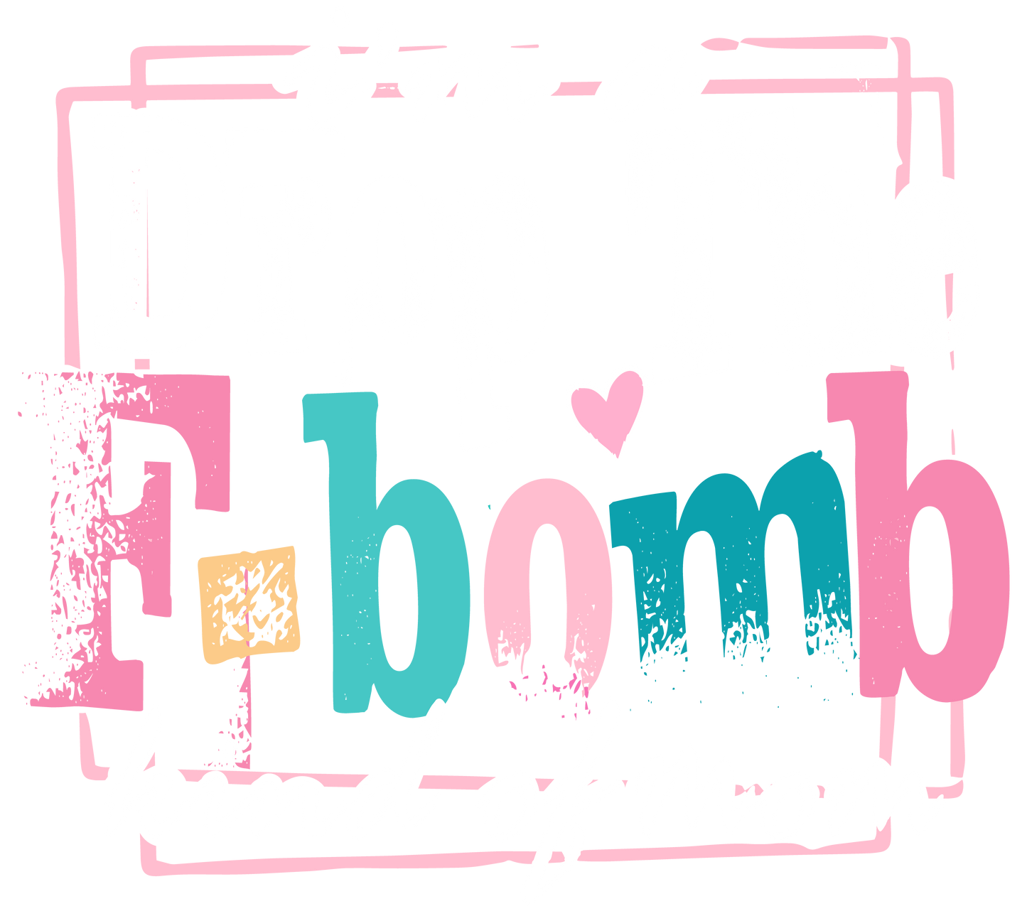 IM A DROP THE F BOMB KIND OF MOM