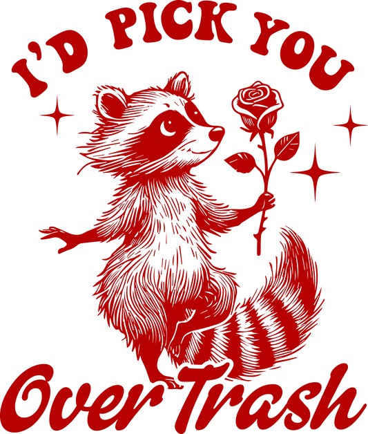 I'D PICK YOU OVER TRASH