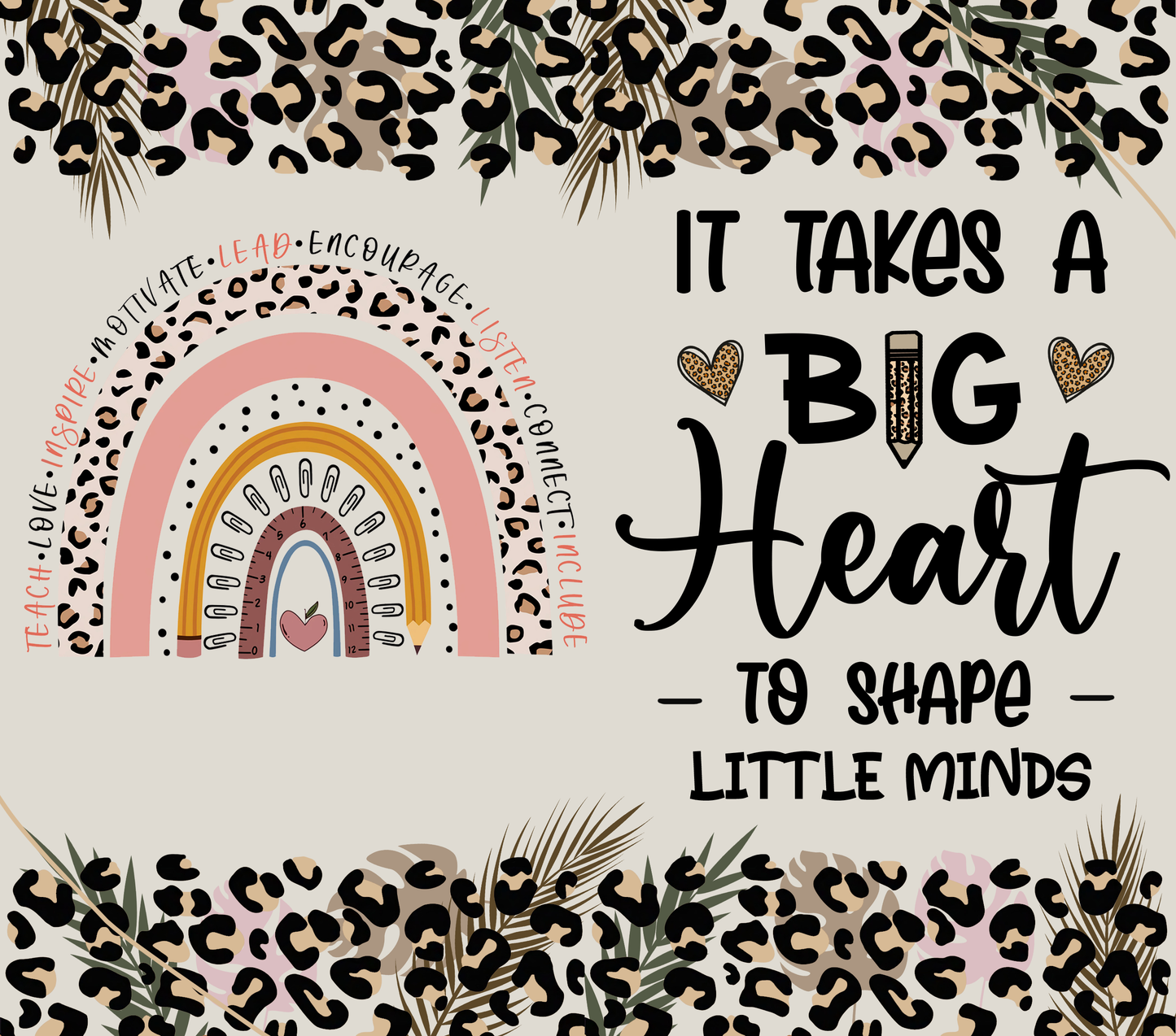 IT TAKES A BIG HEART TO TEACH LITTLE MINDS LEOPARD PRINT