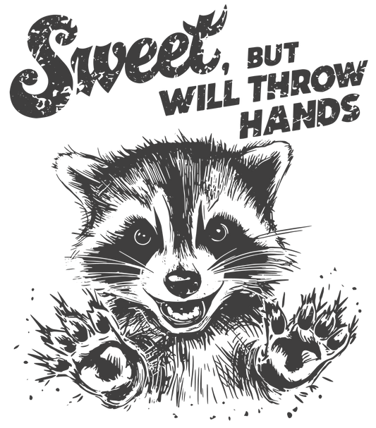 SWEET BUT WILL THROW HANDS