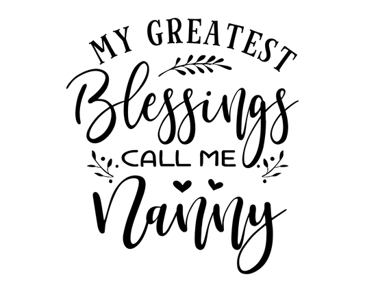 MY GREATEST BLESSINGS CALL ME NANNY