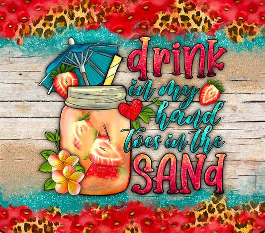 DRINK IN MY HAND TOES IN THE SAND
