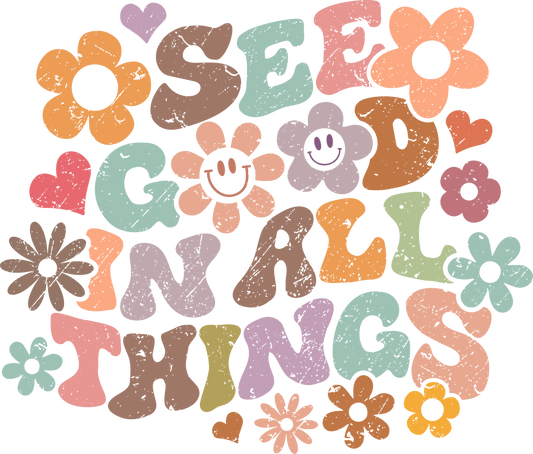 SEE GOOD IN ALL THINGS
