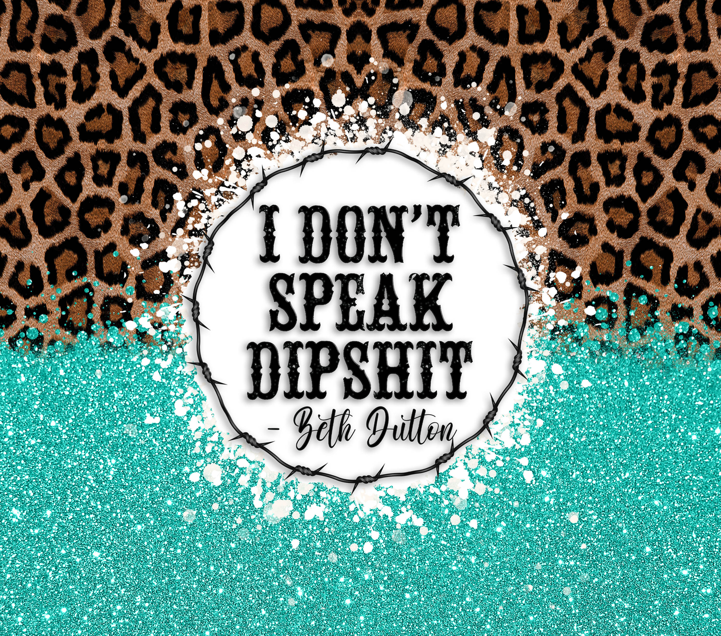 i DONT SPEAK DIPSHIT LEOPARD