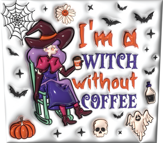 PUFF IM A WITCH WITHOUT COFFEE