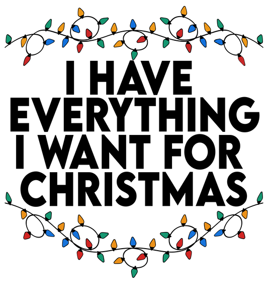 I HAVE EVERYTHING I WANT FOR CHRISTMAS