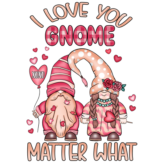 I LOVE YOU GNOME MATTER WHAT