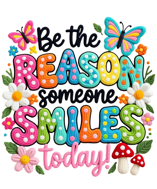 BE THE REASON SOMEONE SMILES TODAY