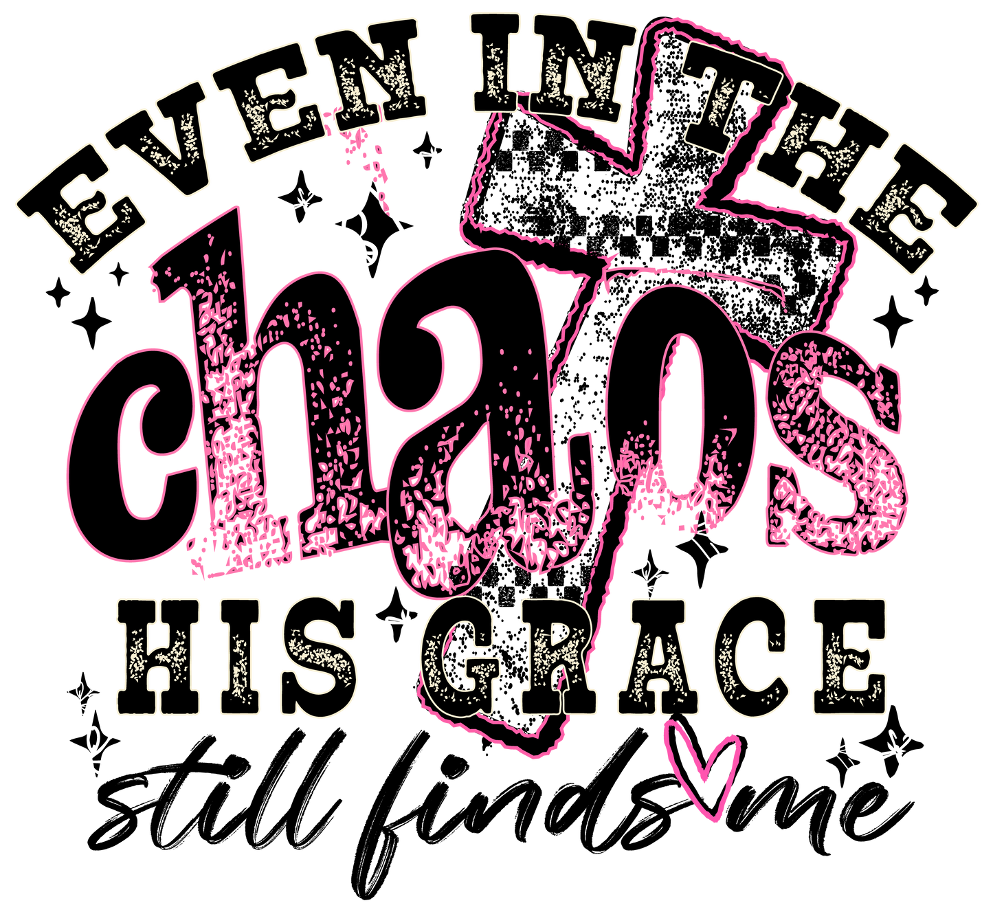 EVEN IN THE CHAOS HIS GRACE STILL FINDS ME