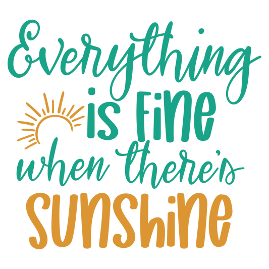 EVERYTHING IS FINE WHEN THERE'S SUNSHINE.....