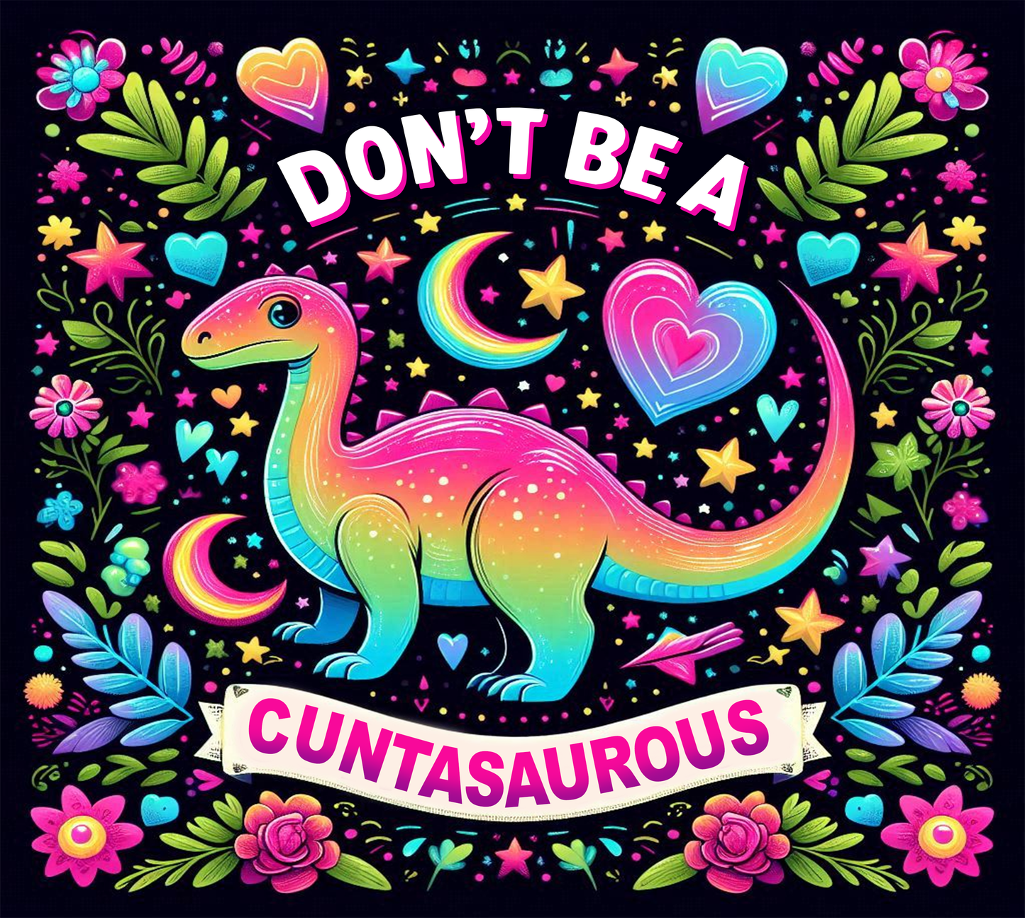 DONT BE A CUNTASAURUS