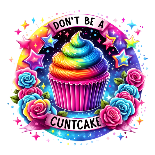 DON'T BE A CUNTCAKE