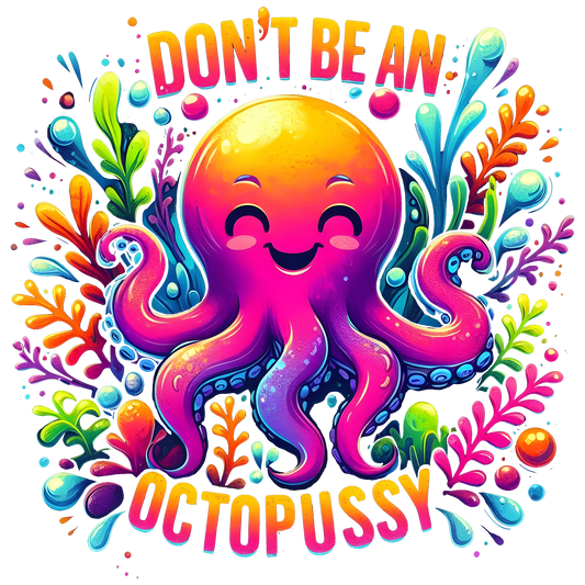 DON'T BE A OCTOPUSSY