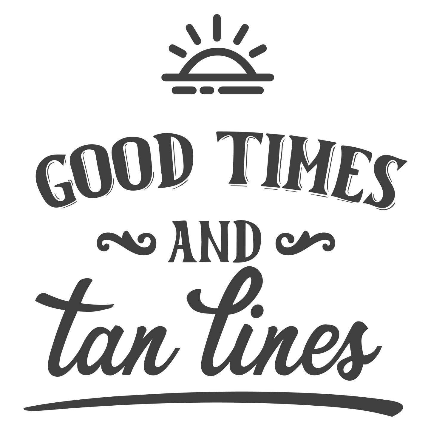 GOOD TIMES AND TAN LINES