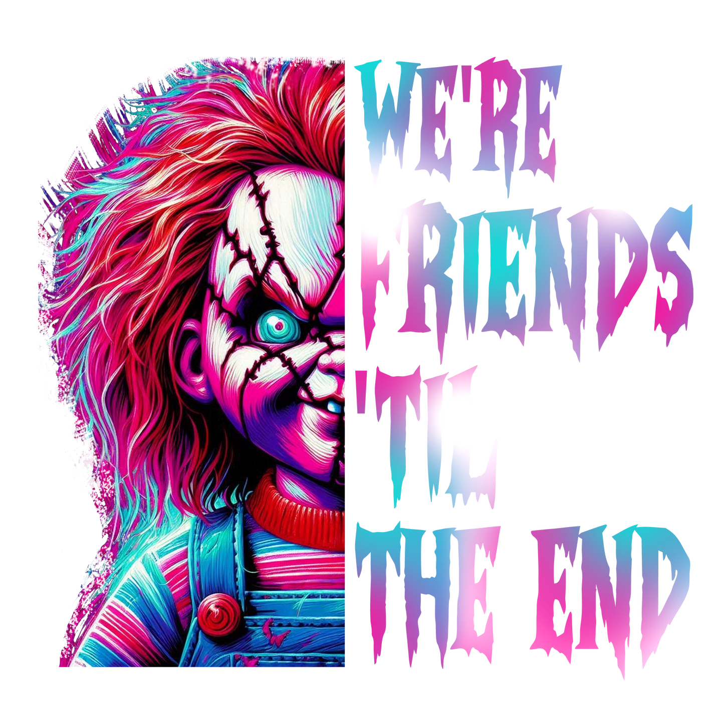 WE'RE FRIENDS TIL THE END CHUCKY!