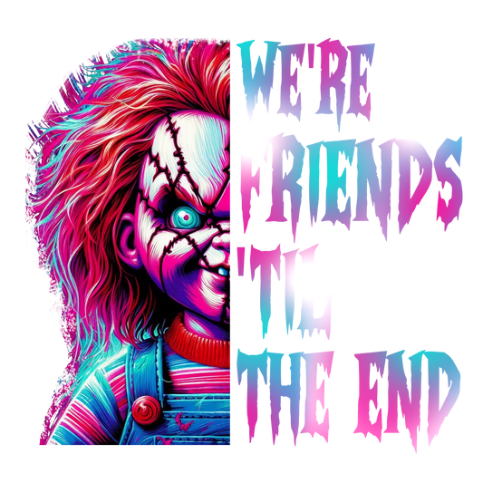WE'RE FRIENDS TIL THE END CHUCKY!