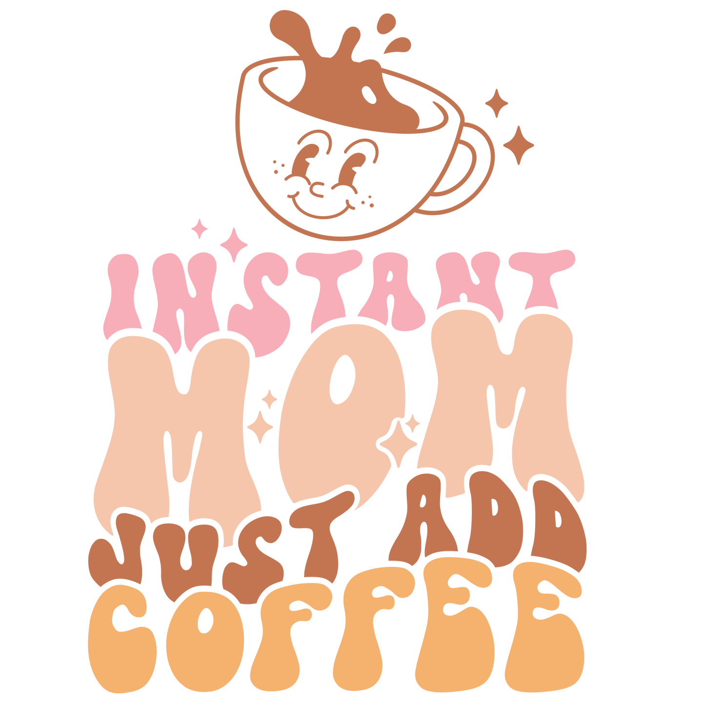 INSTANT MOM JUST ADD COFFEE