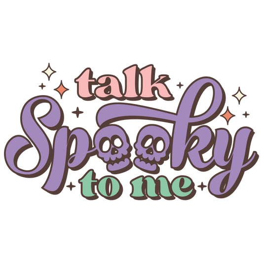 TALK SPOOKY TO ME