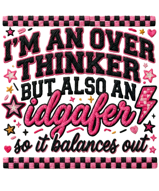 IM AN OVER THINKER....