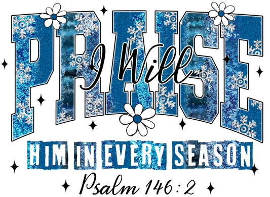 I WILL PRAISE HIM IN EVERY SEASON