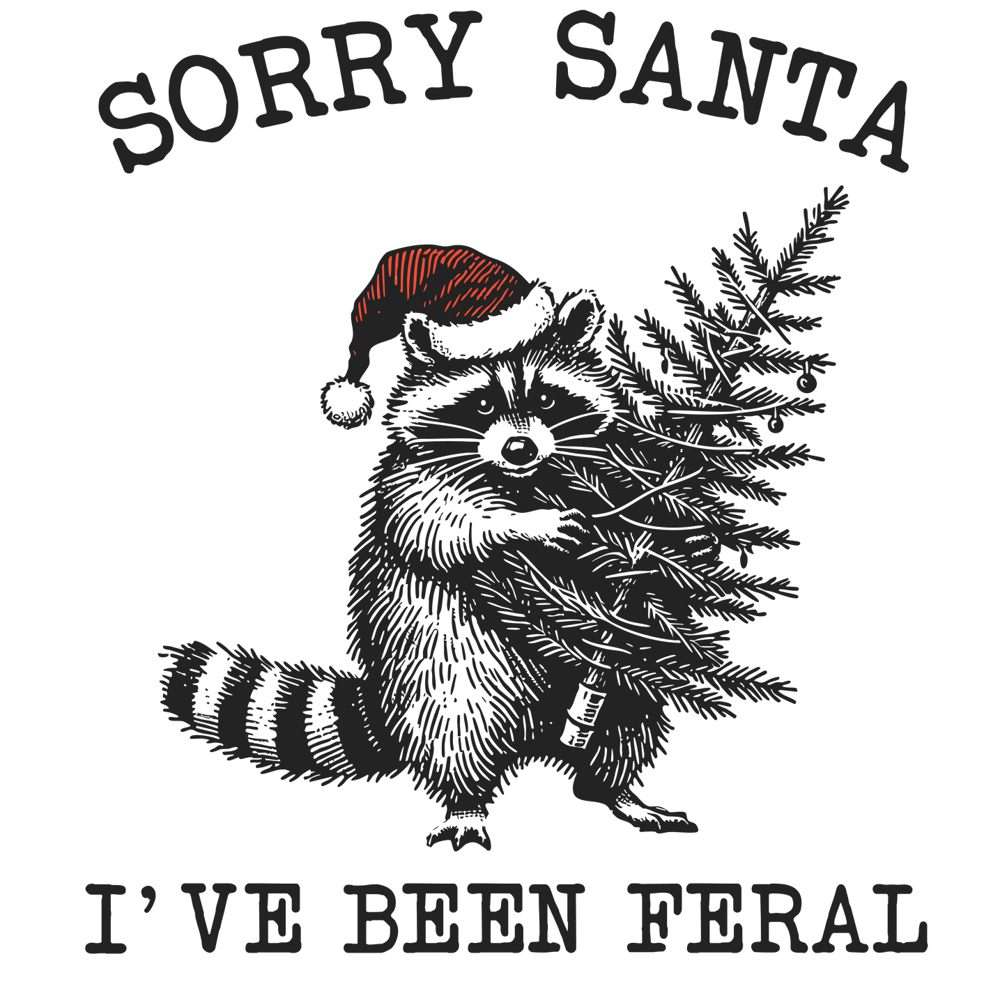 SORRY SANTA I'VE BEEN FERAL