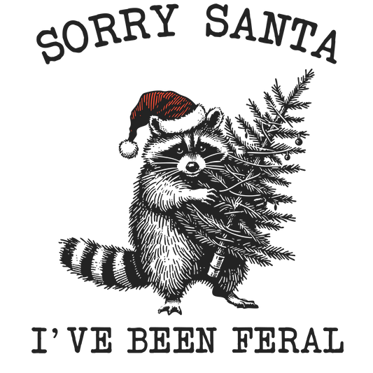 SORRY SANTA I'VE BEEN FERAL
