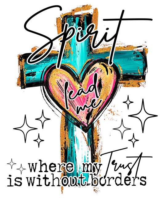 SPIRIT LEAD ME WHERE MY TRUST IS WITHOUT BORDERS