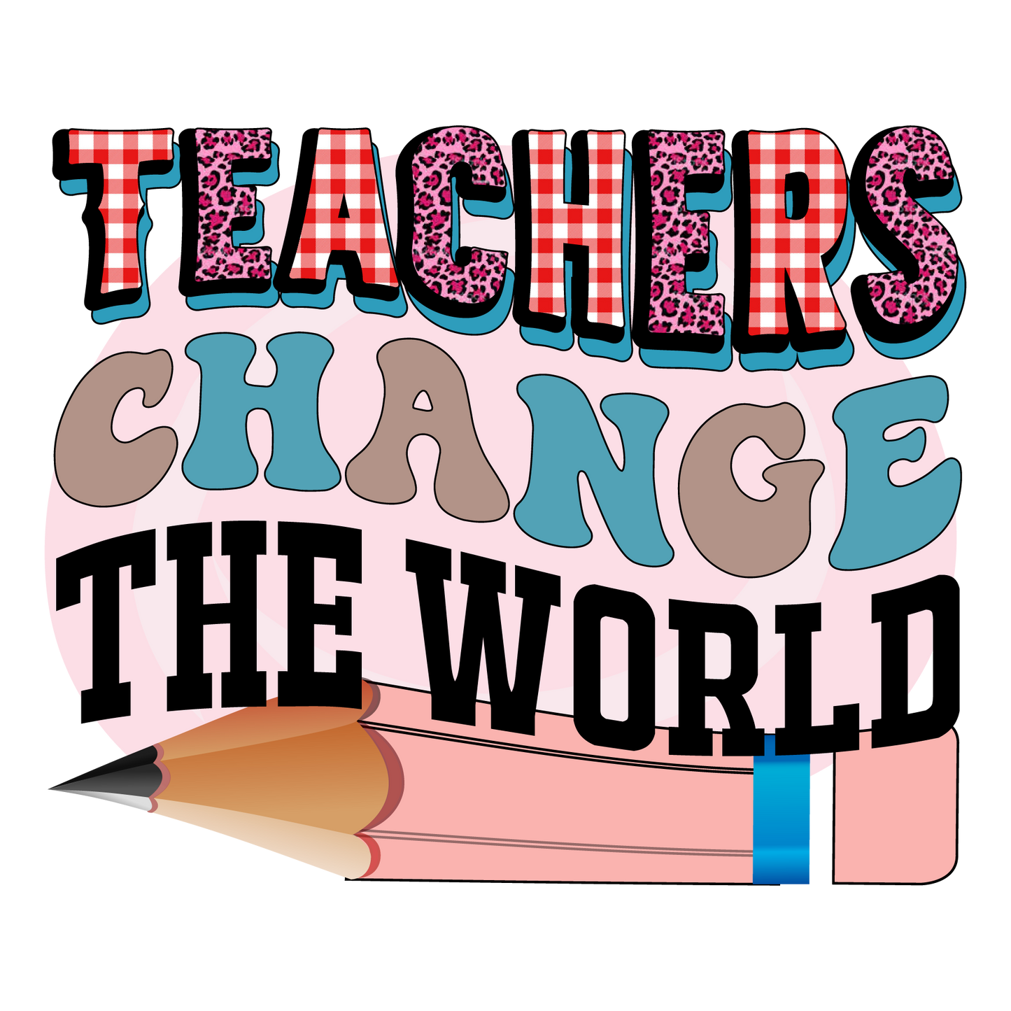 TEACHERS CHANGE THE WORLD