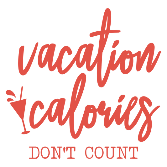VACATION CALORIES DONT COUNT
