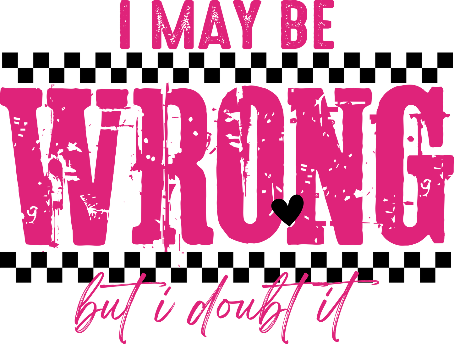 I MAY BE WRONG
