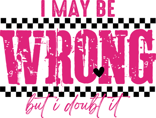I MAY BE WRONG