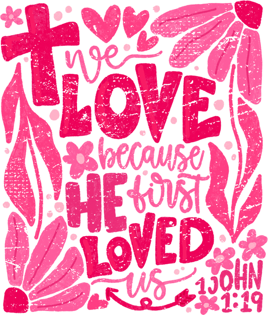 WE LOVE BECAUSE HE FIRST LOVED US