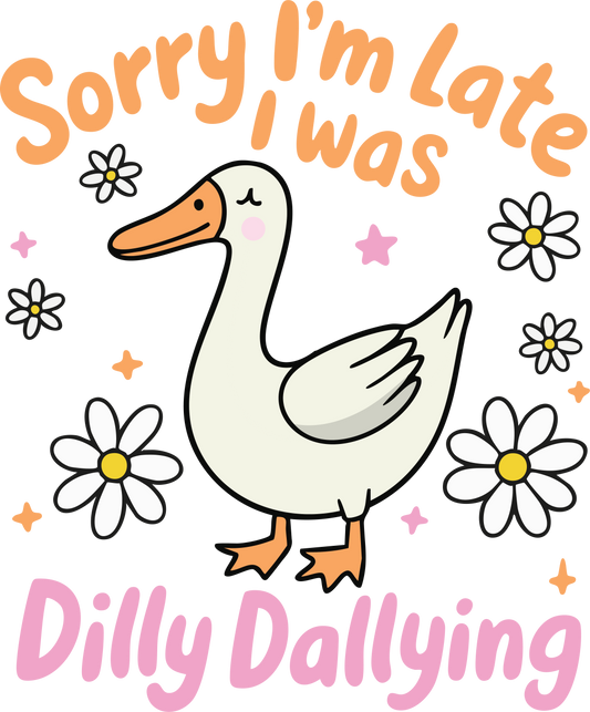 SORRY IM LATE I WAS DILLY DALLYING