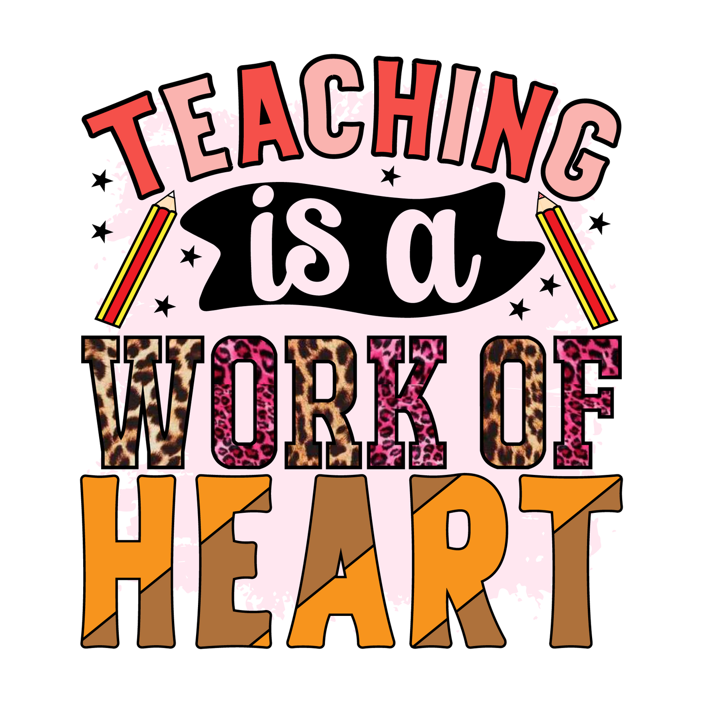 TEACHER IS A WORK OF HEART