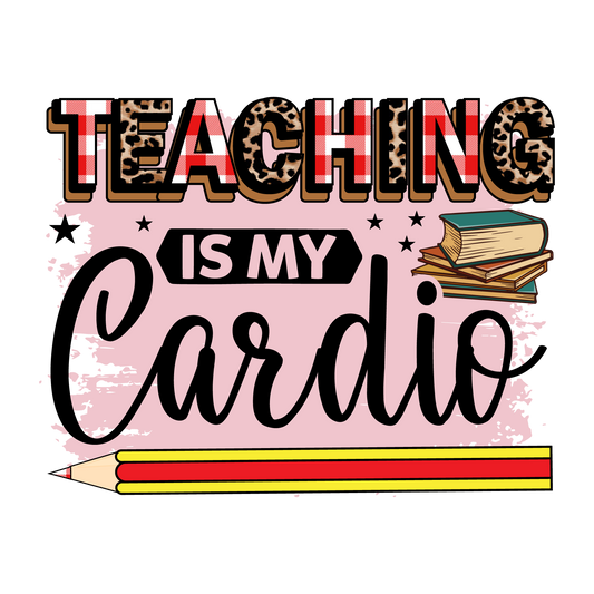 TEACHING IS MY CARDIO