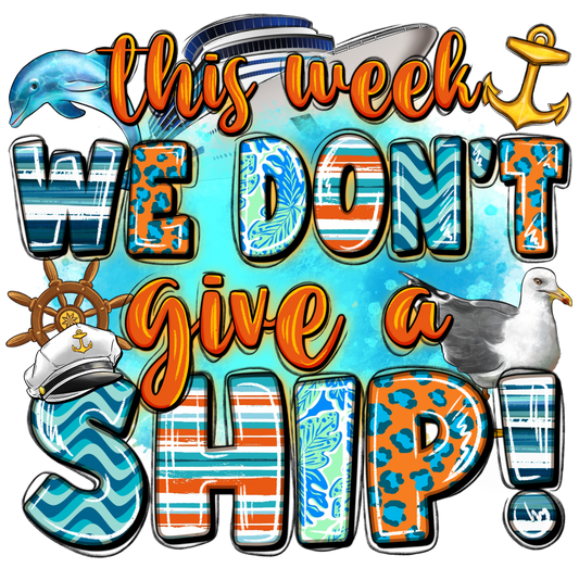 THIS WEEK WE DON'T GIVE A SHIP