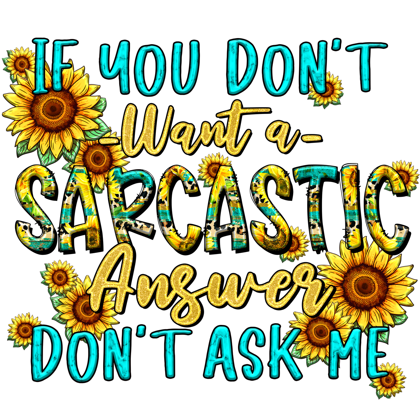 IF YOU DONT WANT A SARCASTIC....