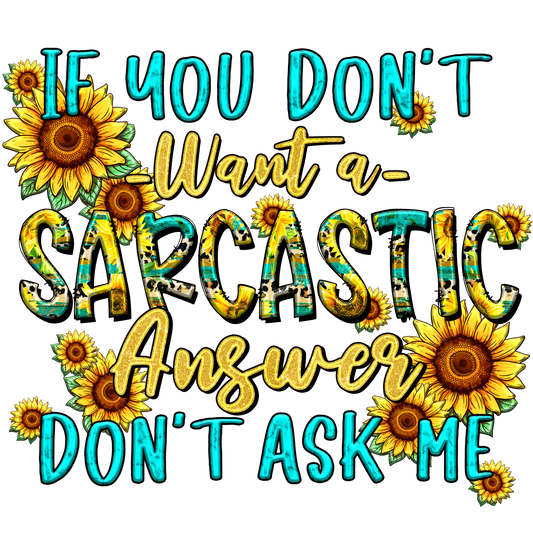 IF YOU DONT WANT A SARCASTIC....