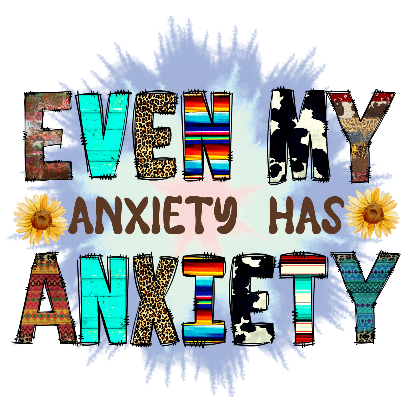 EVEN MY ANXIETY HAS ANXIETY