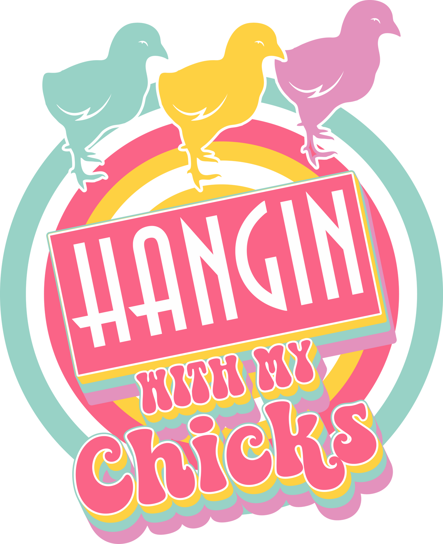 HANGIN WITH MY CHICKS