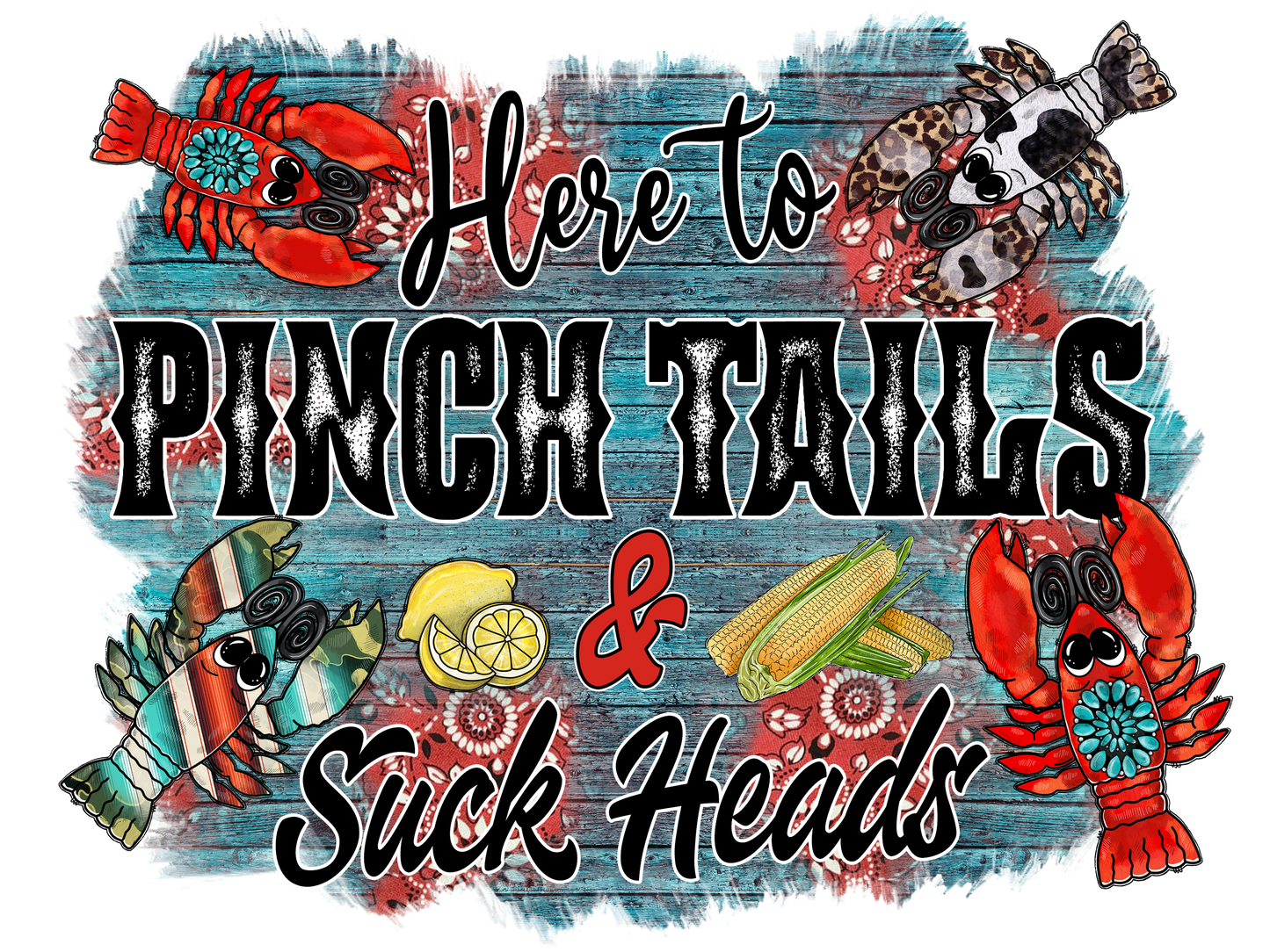 HERE TO PINCH TAILS & SUCK HEADS