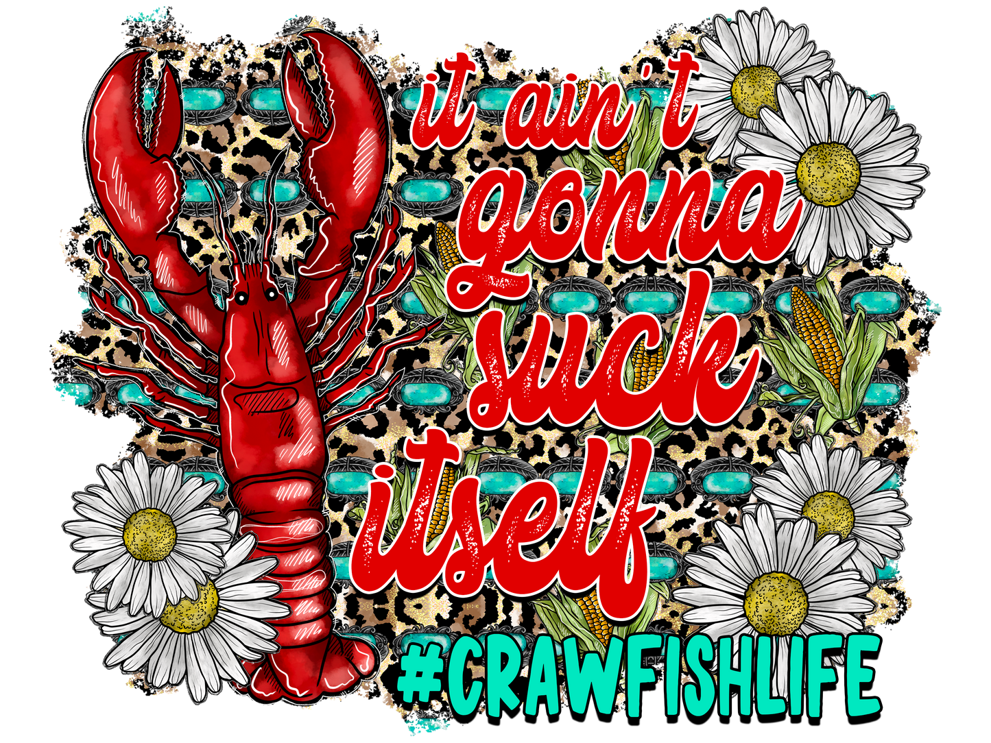 IT AINT GONNA SUCK ITSELF # CRAWFISH LIFE