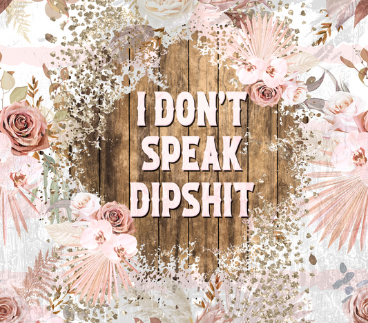 I DONT SPEAK DIPSHIT FLORAL