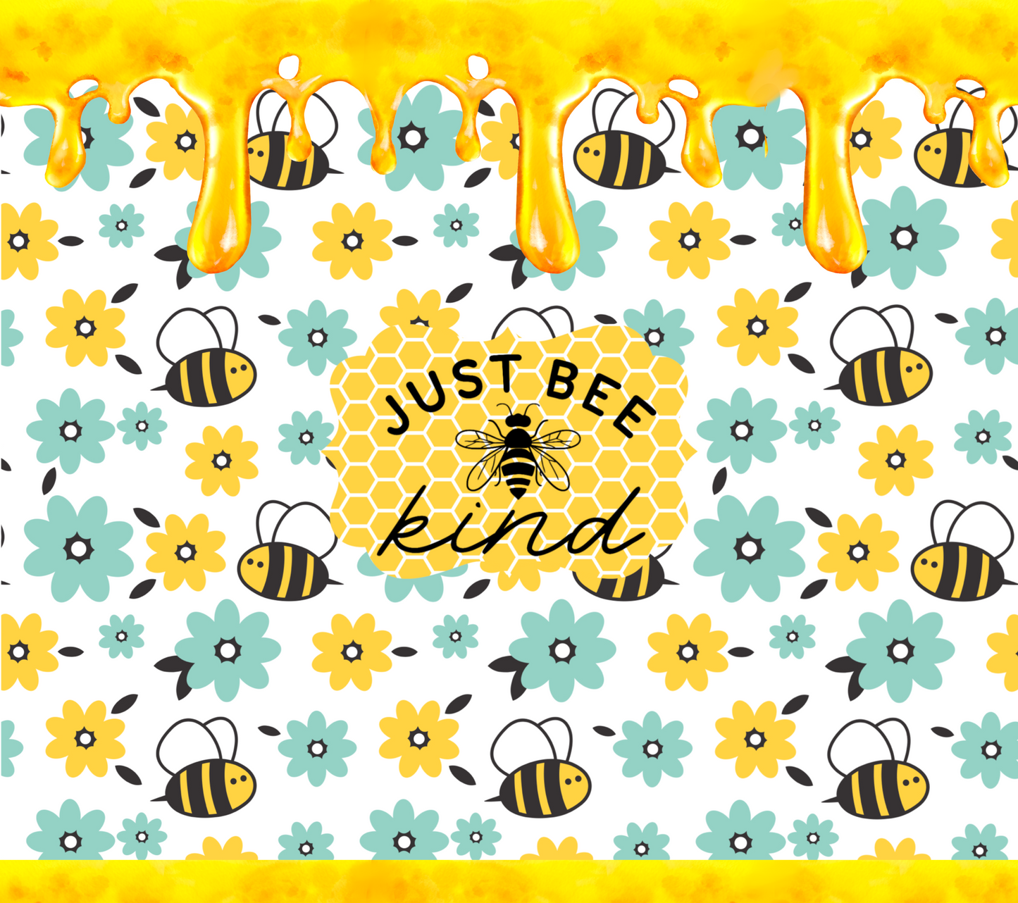 JSUT BEE KIND WITH HONEY DRIP