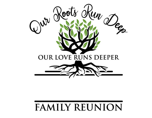 FAMILY REUNION DESIGNS- OUR ROOTS RUN DEEP