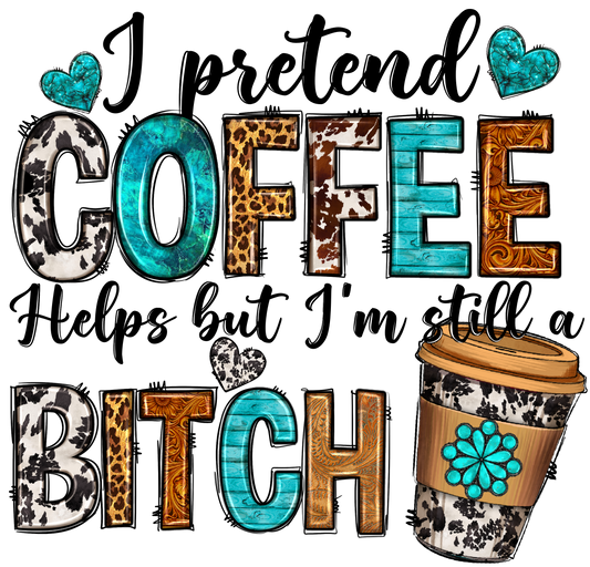 COFFEE HELPS BUT IM STILL A BITCH