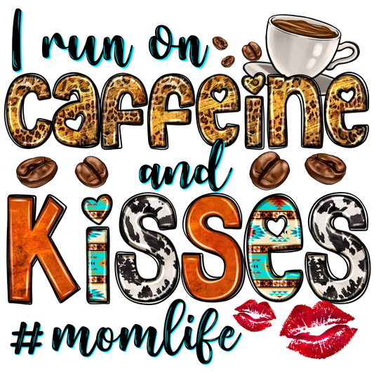 I RUN ON CAFFEINE AND KISSES #MOMLIFE